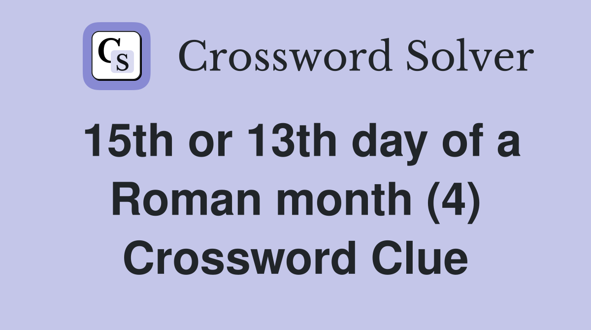 15th or 13th day of a Roman month (4) Crossword Clue