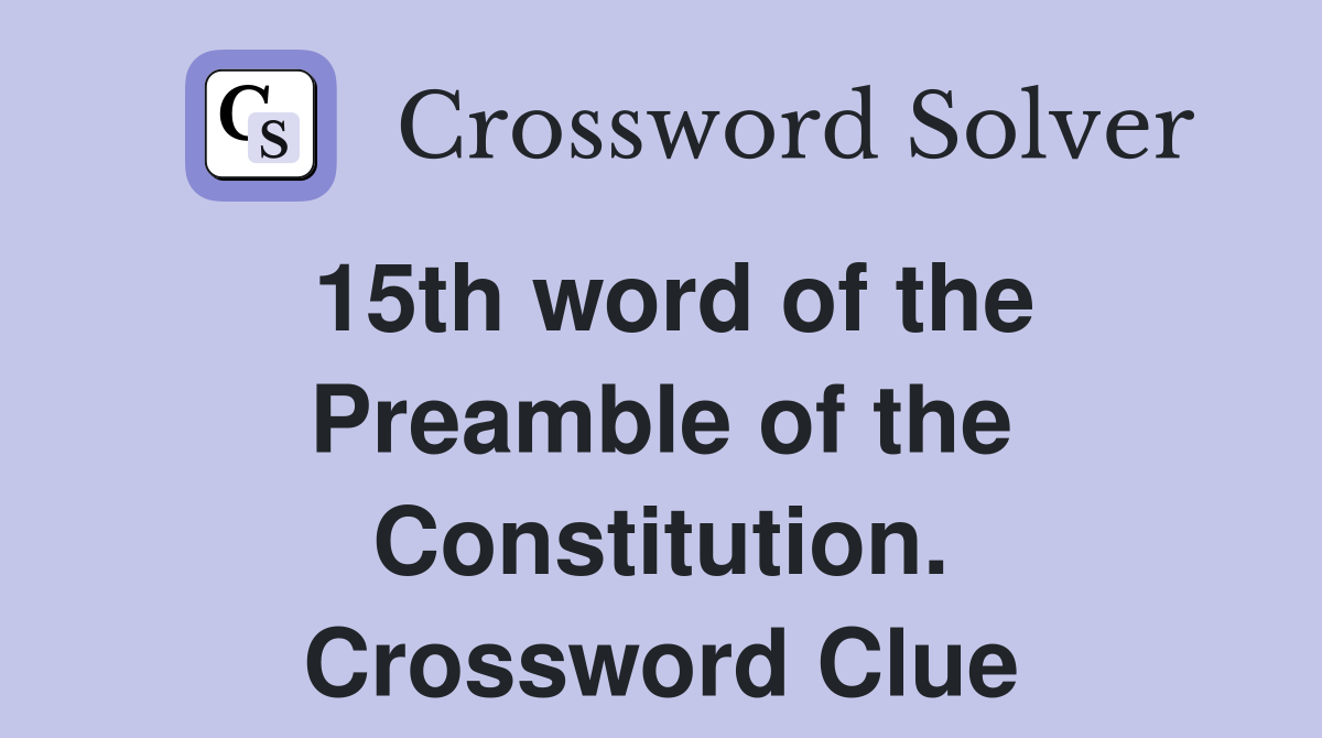 15th word of the Preamble of the Constitution. Crossword Clue