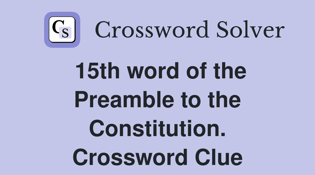 15th word of the Preamble to the Constitution. Crossword Clue