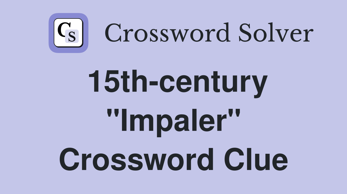 15th-century "Impaler" Crossword Clue