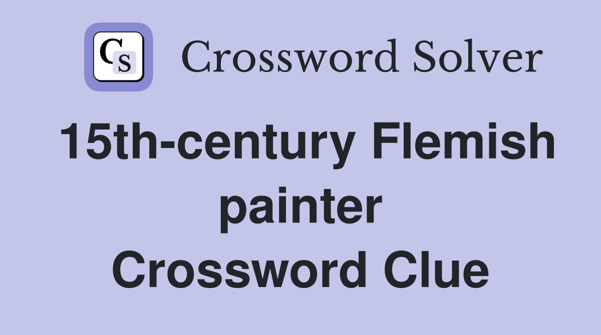 15th-century Flemish painter Crossword Clue