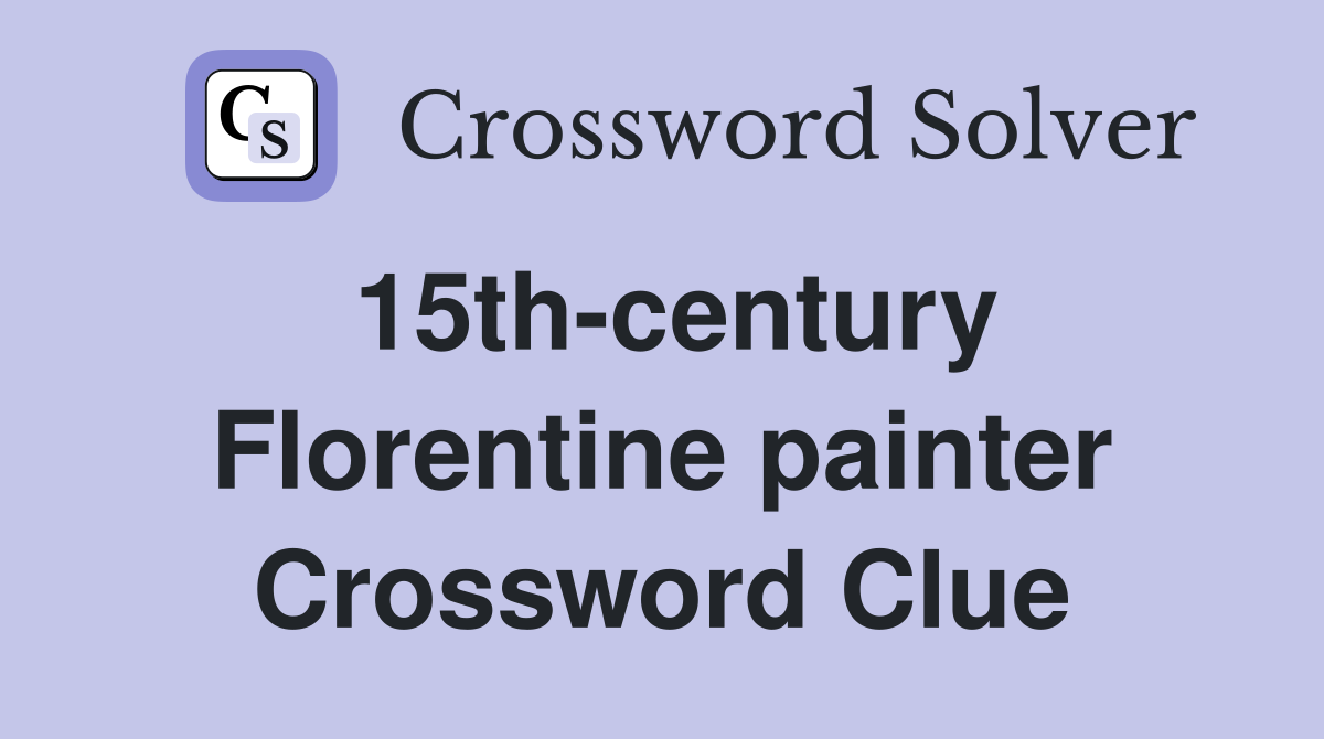 15th-century Florentine painter Crossword Clue