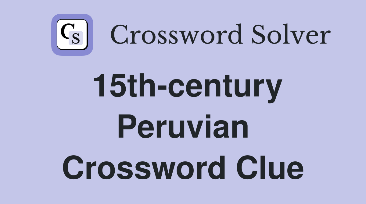 15th-century Peruvian Crossword Clue