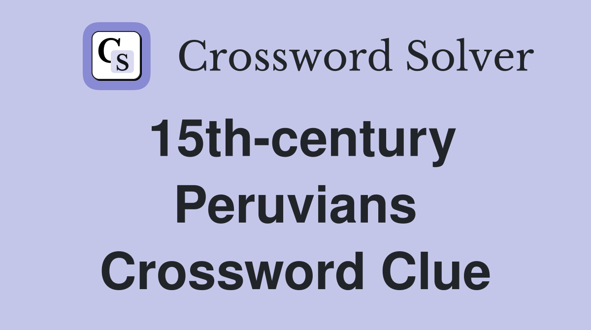 15th-century Peruvians Crossword Clue