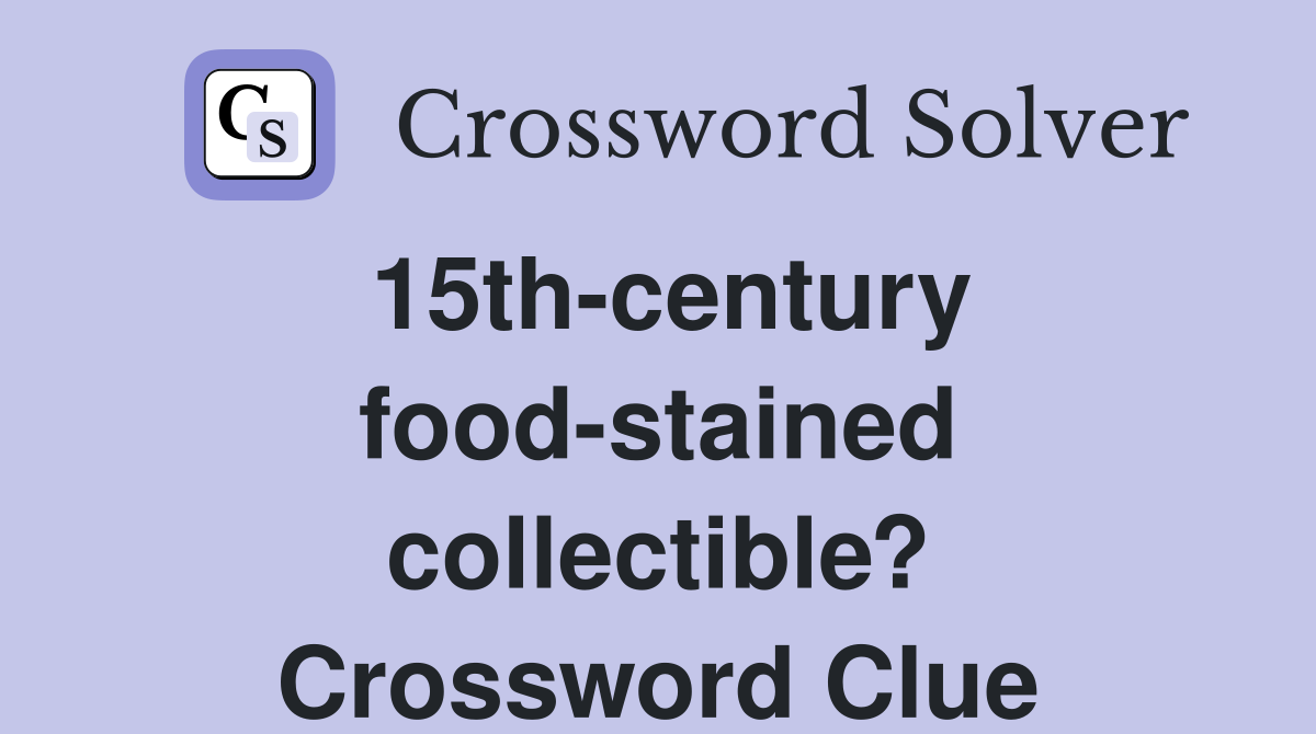 15th-century food-stained collectible? Crossword Clue