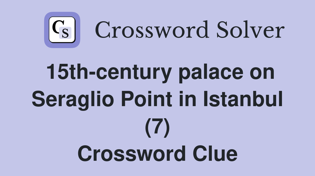 15th-century palace on Seraglio Point in Istanbul (7) Crossword Clue