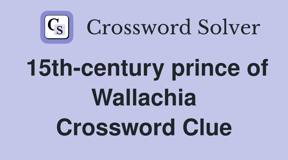 15th-century prince of Wallachia Crossword Clue