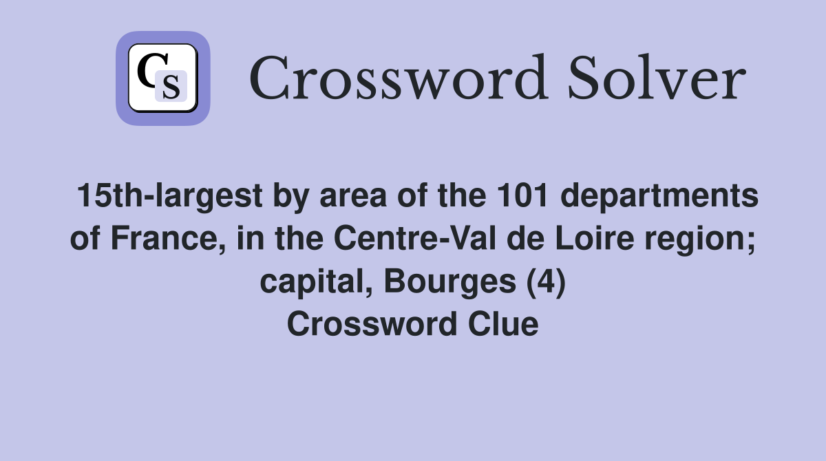 15th-largest by area of the 101 departments of France, in the Centre-Val de Loire region; capital, Bourges (4) Crossword Clue