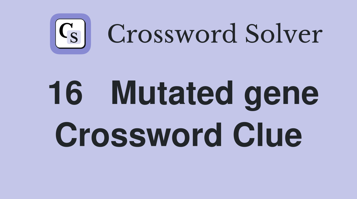 16	Mutated gene Crossword Clue