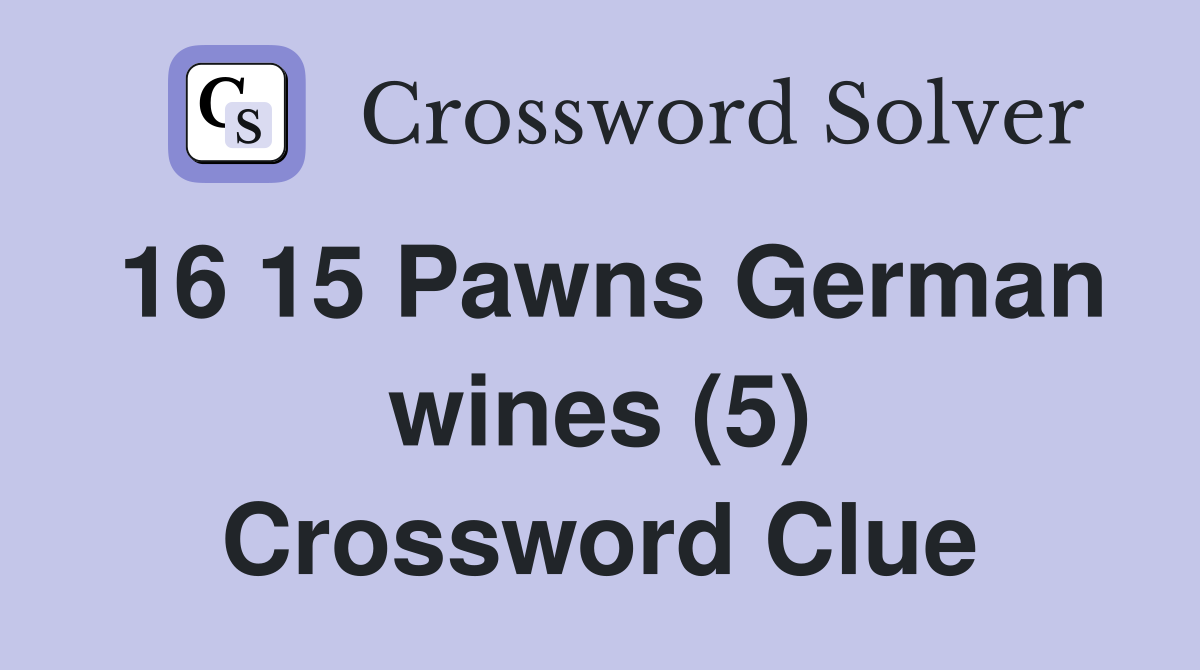 16 15 Pawns German wines (5) Crossword Clue