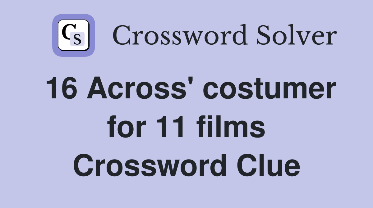 16 Across' costumer for 11 films Crossword Clue