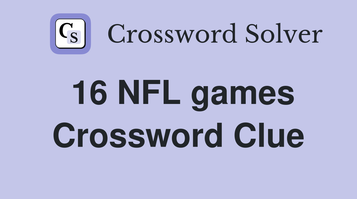 16 NFL games Crossword Clue