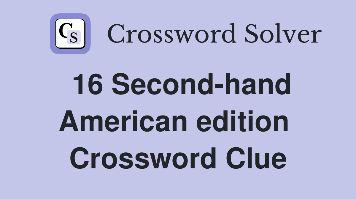 16 Second-hand American edition  Crossword Clue