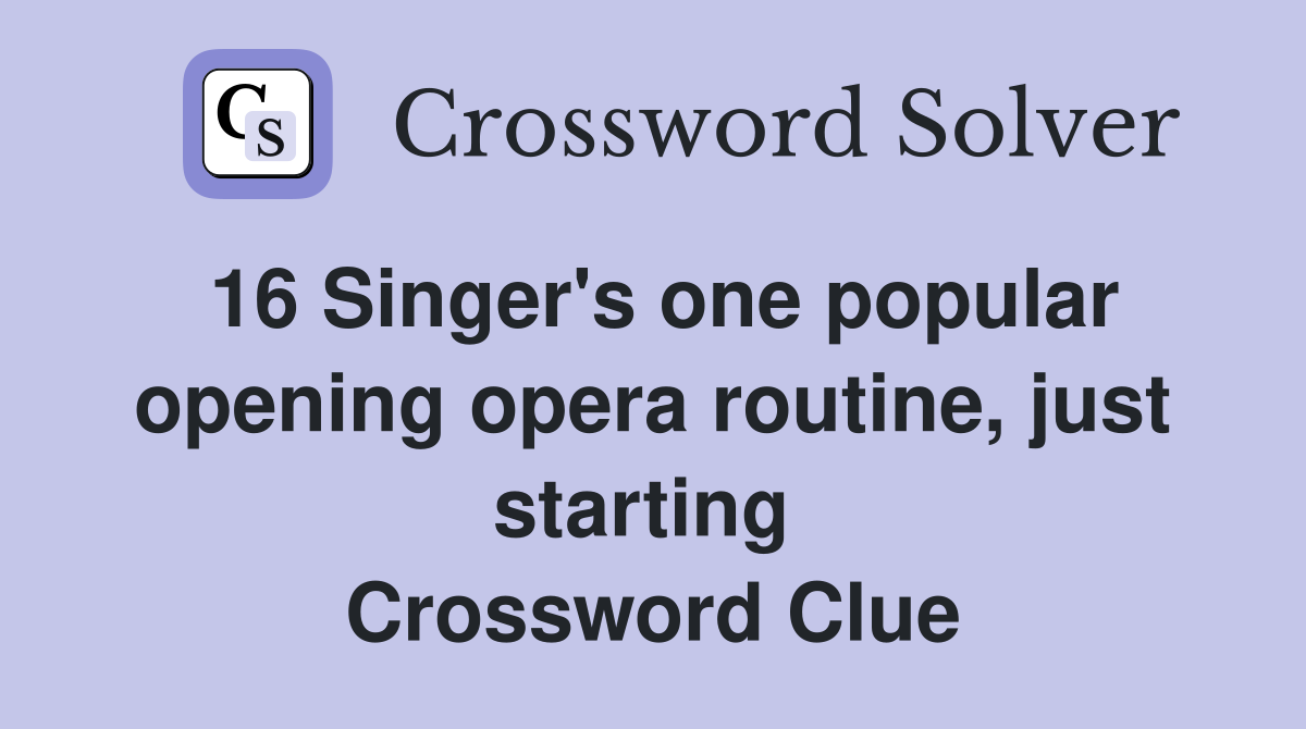 16 Singer's one popular opening opera routine, just starting  Crossword Clue