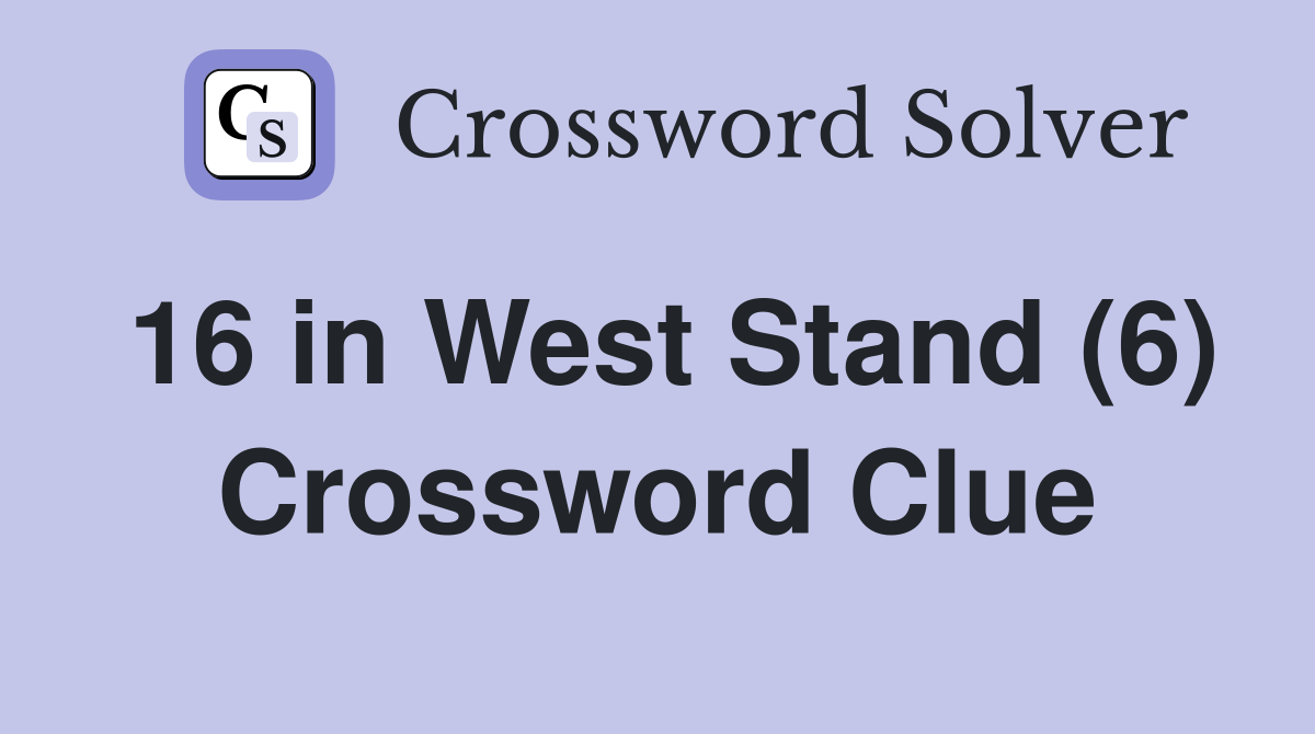 16 in West Stand (6) Crossword Clue
