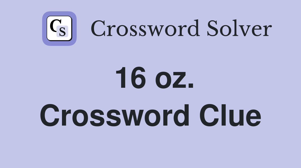 16 oz. Crossword Clue