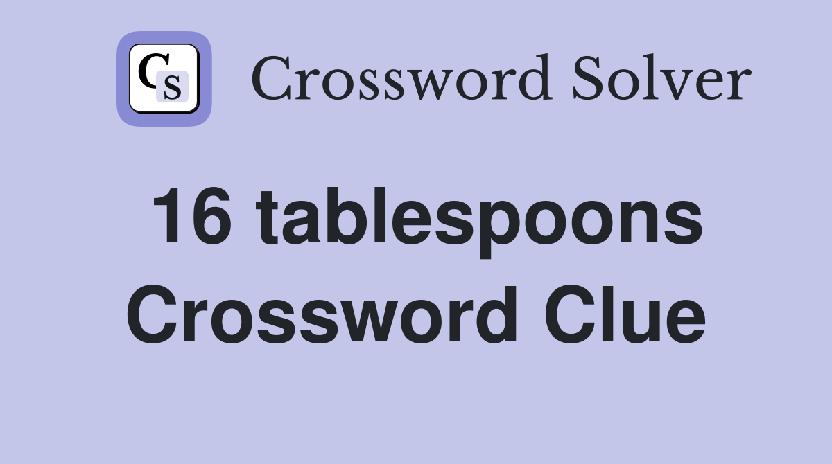 16 tablespoons Crossword Clue