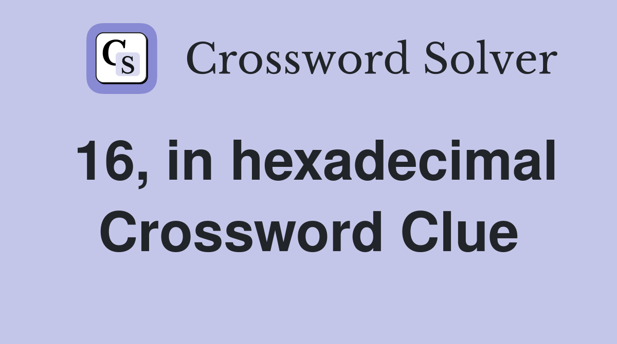 16, in hexadecimal Crossword Clue