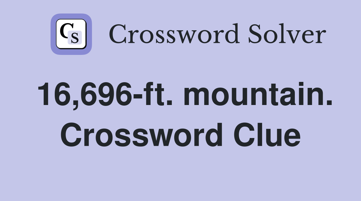 16,696-ft. mountain. Crossword Clue
