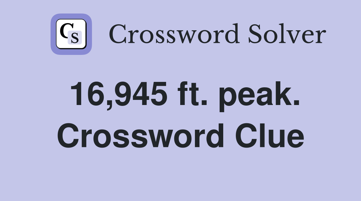 16,945 ft. peak. Crossword Clue