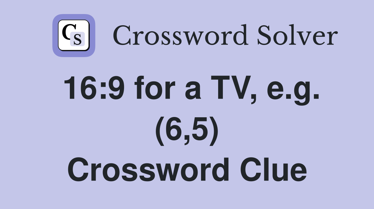 16:9 for a TV, e.g. (6,5) Crossword Clue