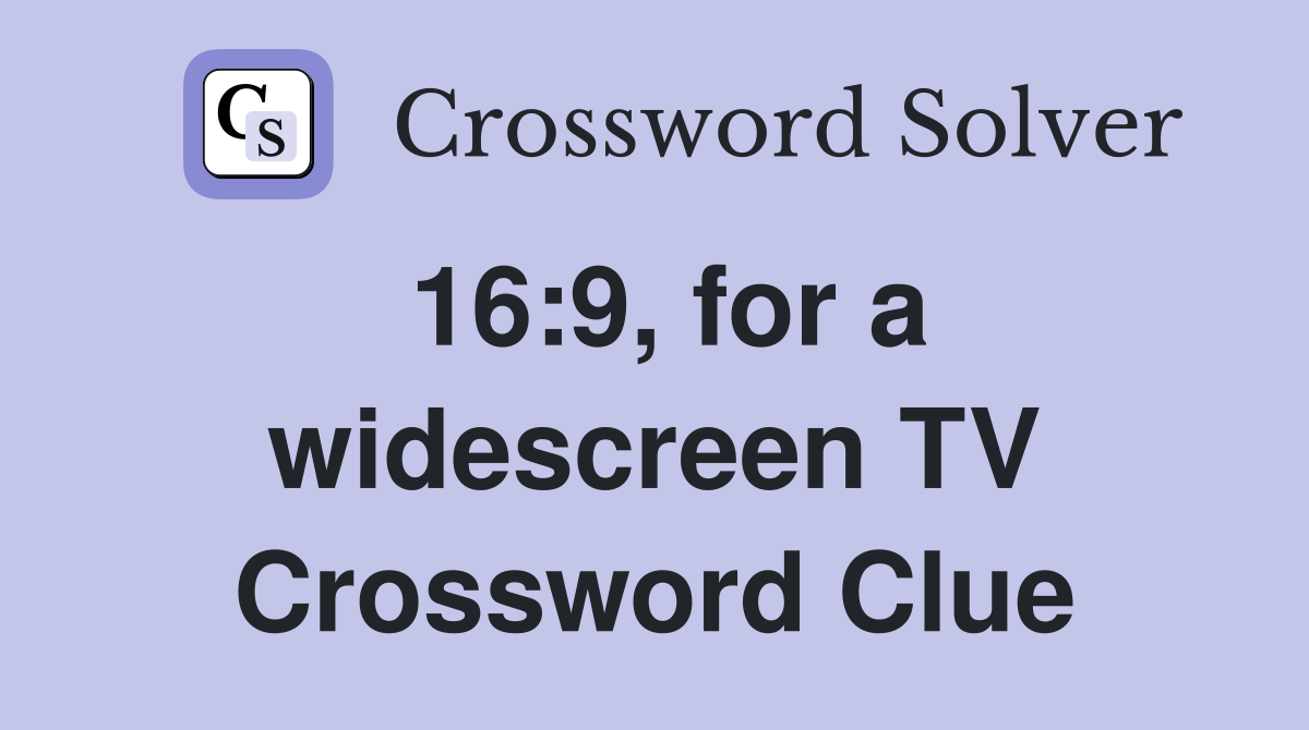 16:9, for a widescreen TV Crossword Clue