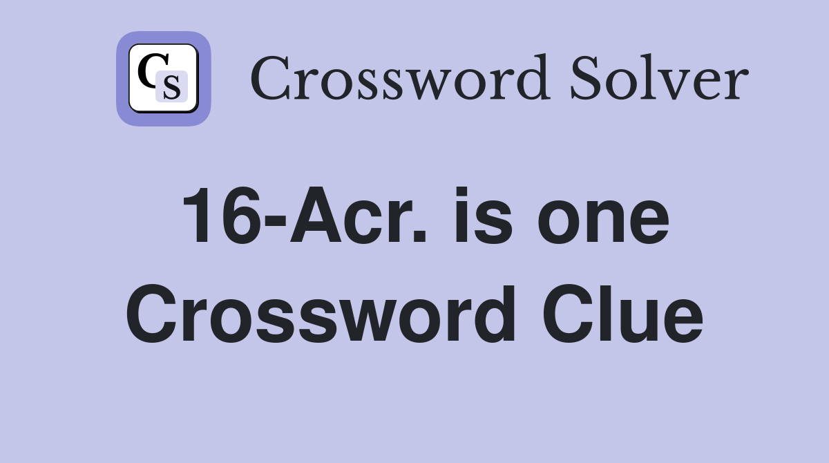 16-Acr. is one Crossword Clue