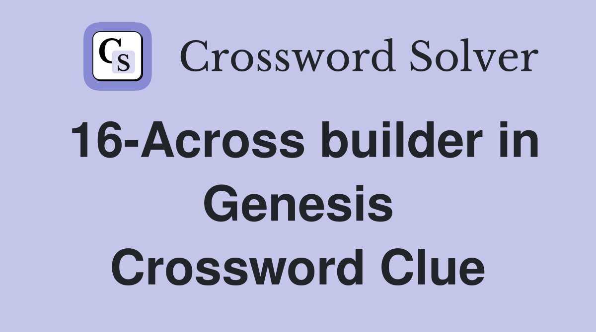 16-Across builder in Genesis Crossword Clue