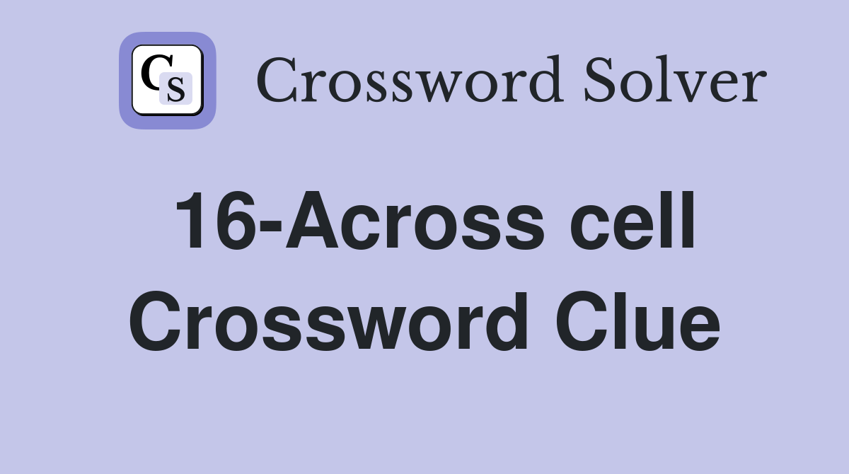 16-Across cell Crossword Clue