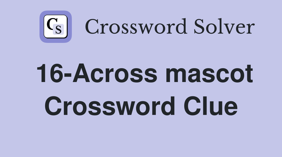 16-Across mascot Crossword Clue