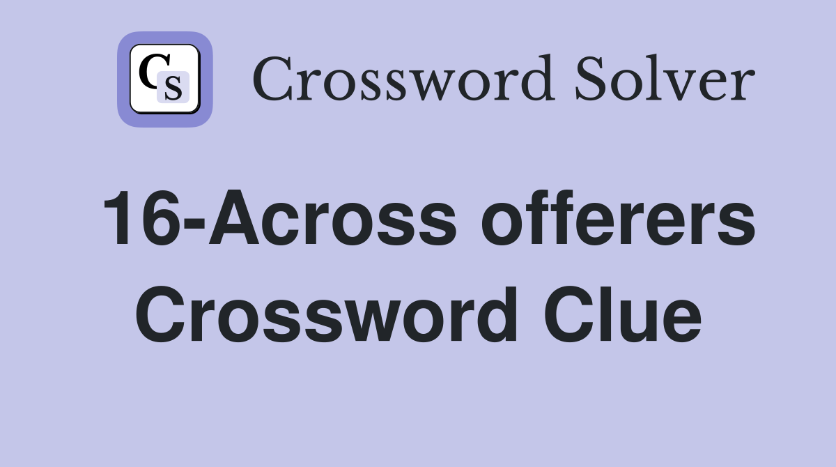 16-Across offerers Crossword Clue
