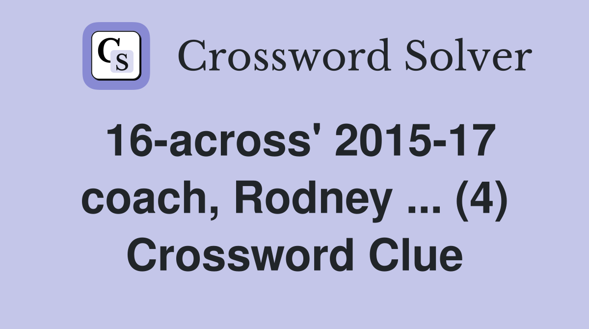 16-across' 2015-17 coach, Rodney ... (4) Crossword Clue