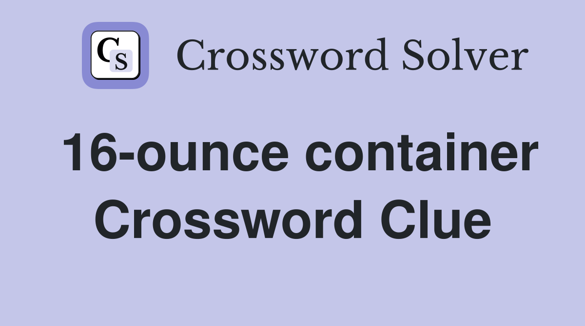 16-ounce container Crossword Clue