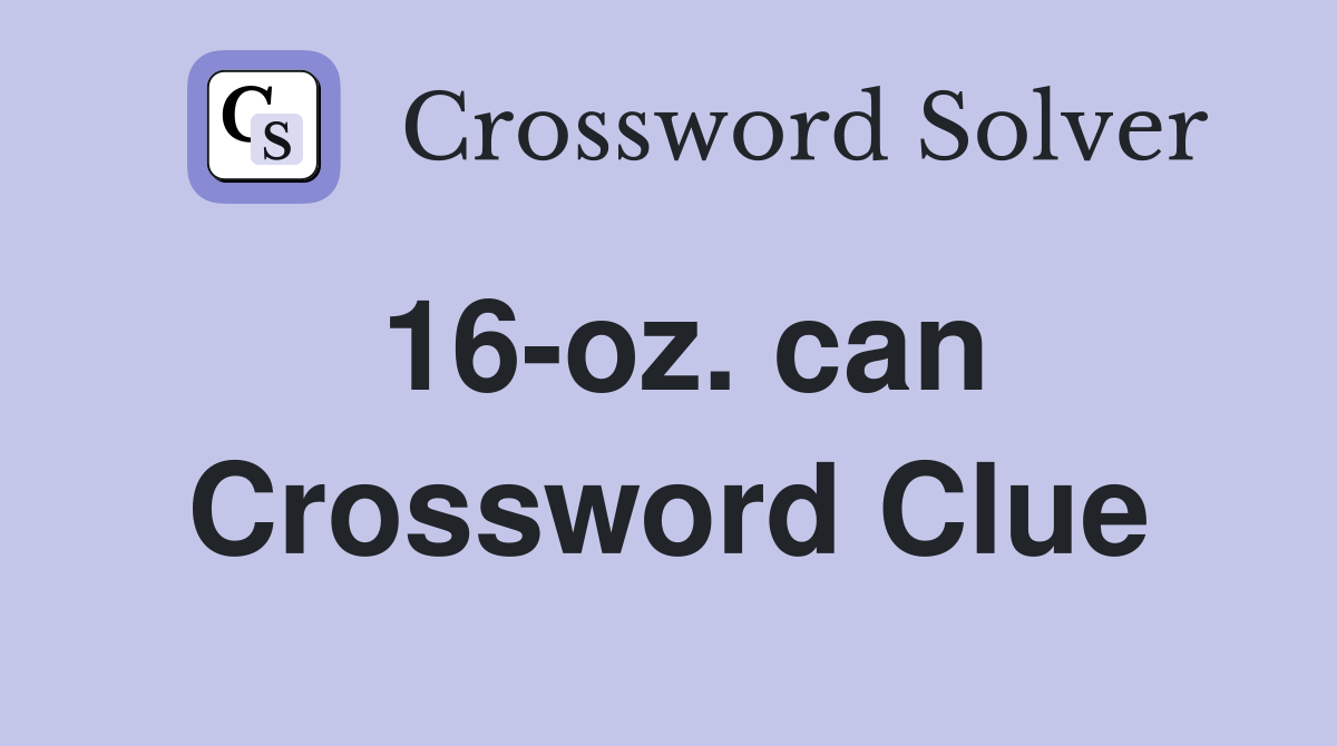 16-oz. can Crossword Clue
