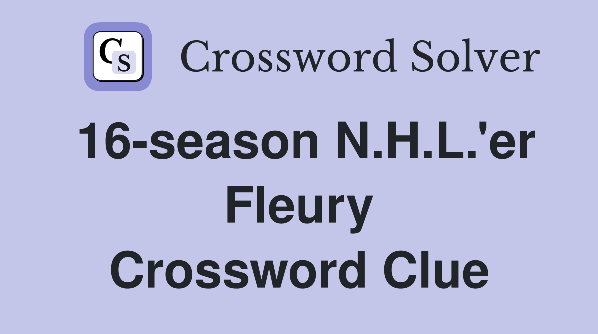 16-season N.H.L.'er Fleury Crossword Clue