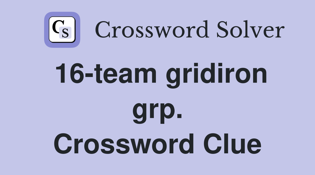 16-team gridiron grp. Crossword Clue