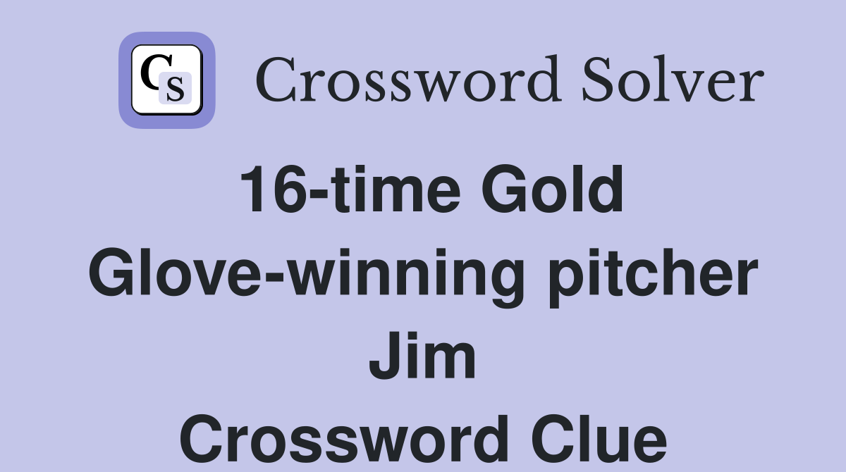 16-time Gold Glove-winning pitcher Jim Crossword Clue