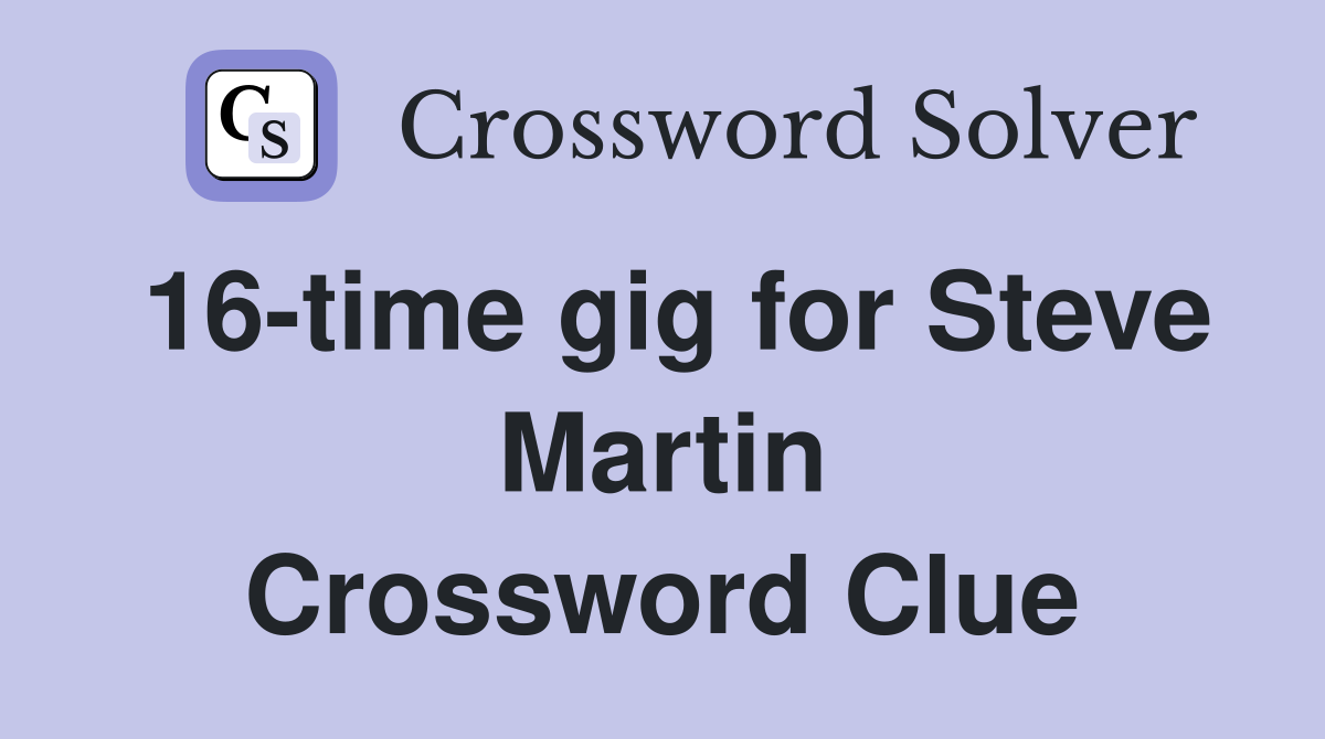 16-time gig for Steve Martin Crossword Clue