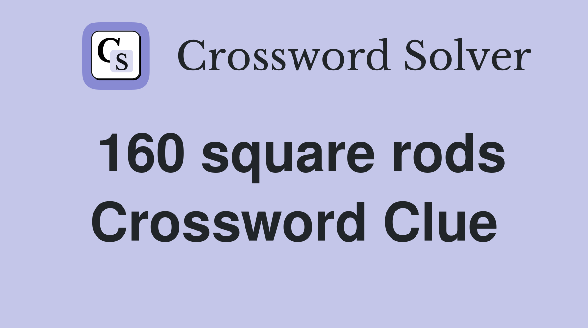 160 square rods Crossword Clue
