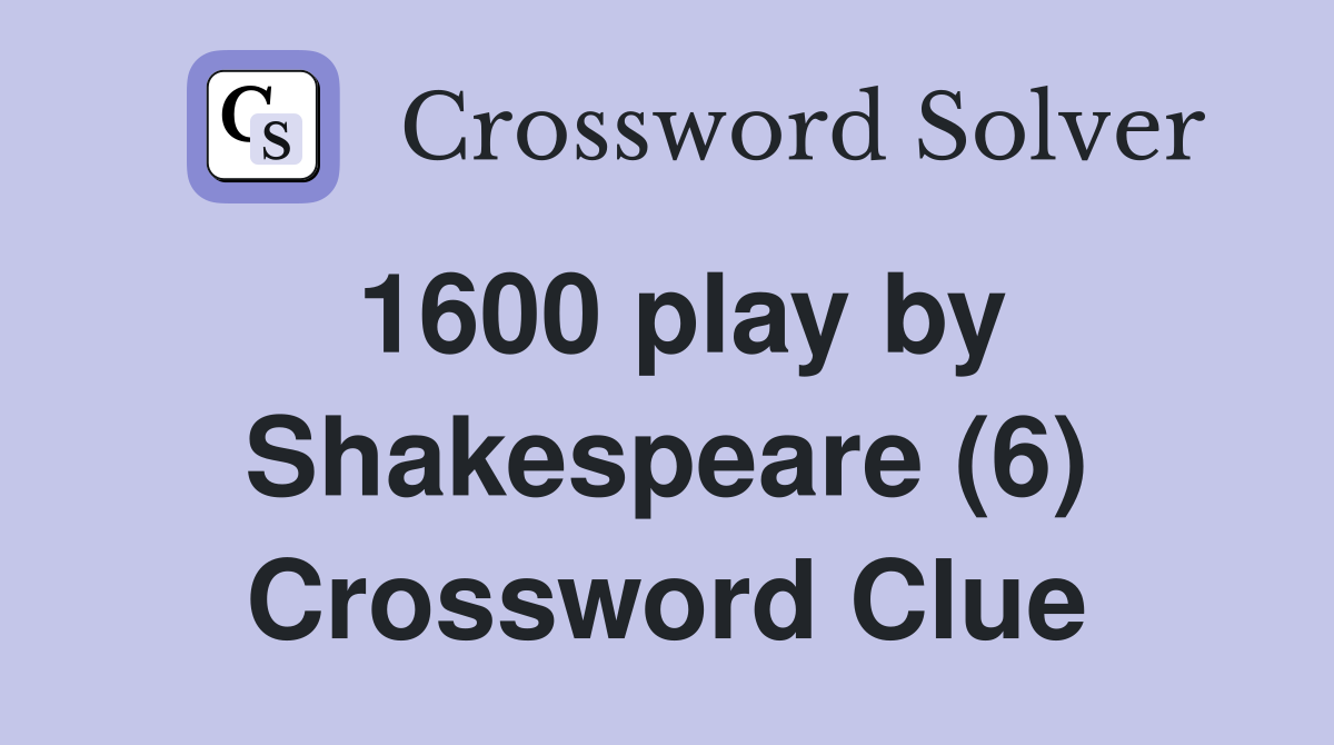 1600 play by Shakespeare (6) Crossword Clue