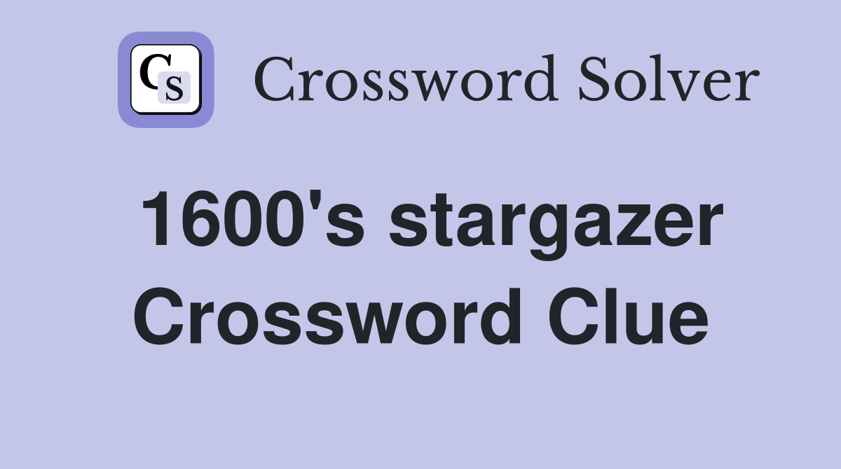 1600's stargazer Crossword Clue