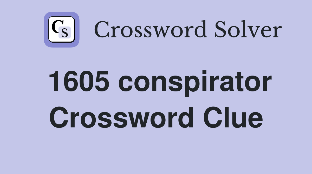 1605 conspirator Crossword Clue