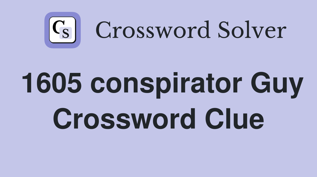 1605 conspirator Guy Crossword Clue