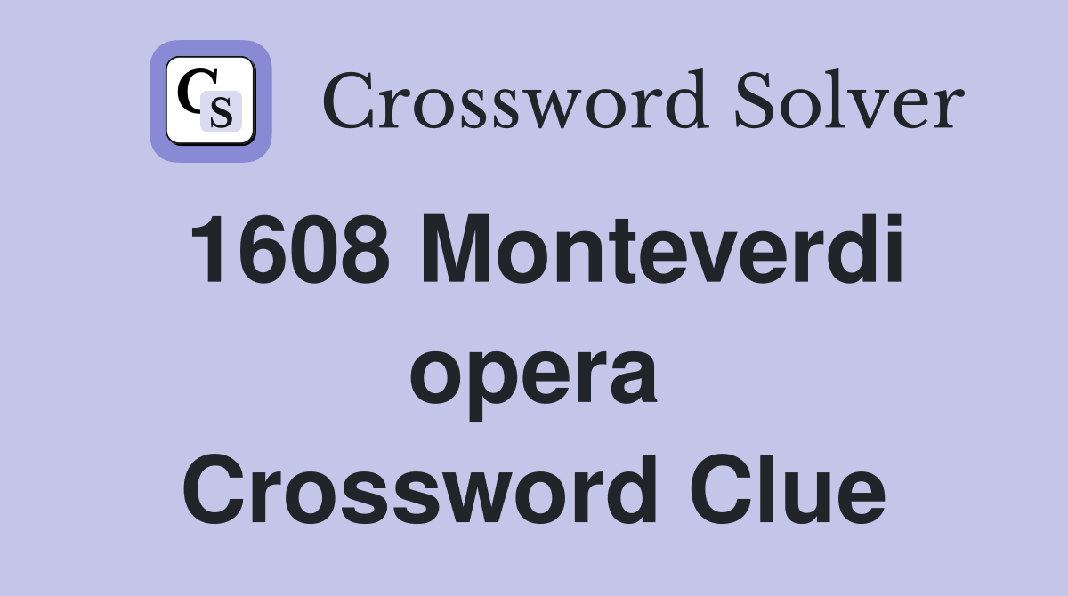 1608 Monteverdi opera Crossword Clue