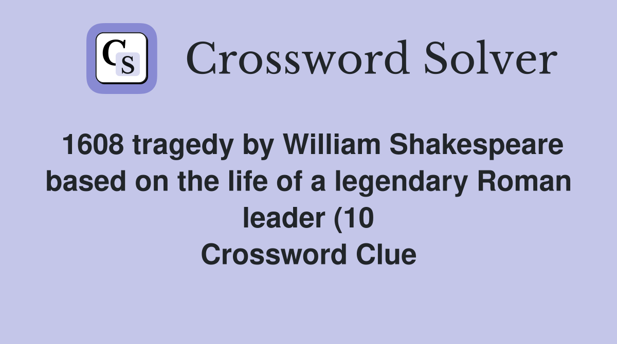 1608 tragedy by William Shakespeare based on the life of a legendary 1608 tragedy by William Shakespeare based on the life of a legendary