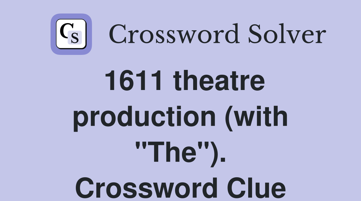1611 theatre production (with "The"). Crossword Clue