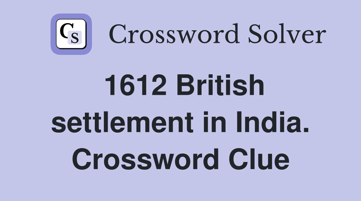 1612 British settlement in India. Crossword Clue