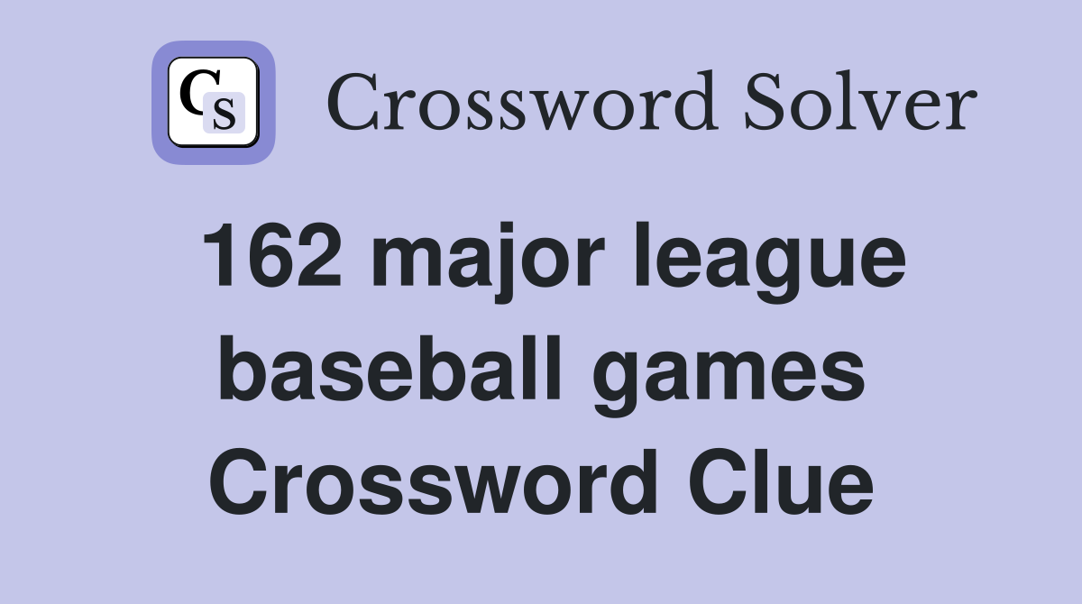 162 major league baseball games Crossword Clue