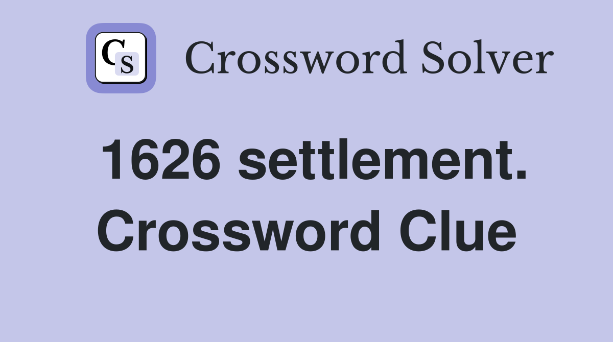 1626 settlement. Crossword Clue