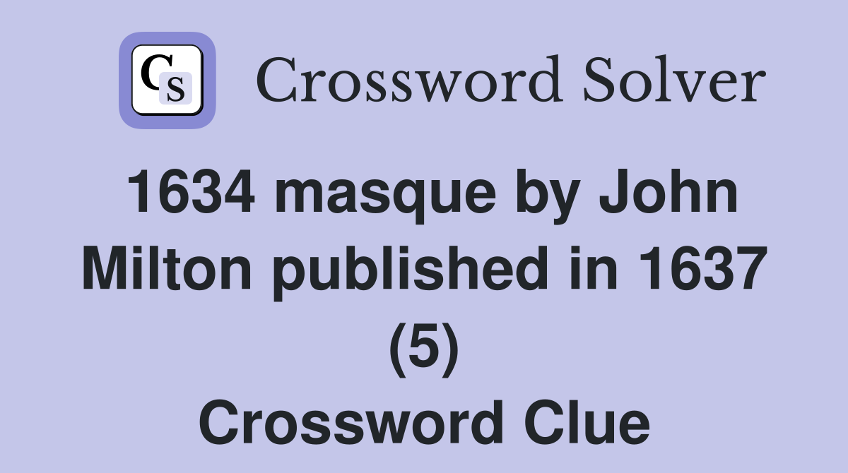 1634 masque by John Milton published in 1637 (5) Crossword Clue